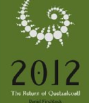 2012: The Return of Quetzalcoatl by Daniel Pinchbeck, Published by Tarcher/Penguin Press