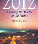 Interview with Mark Borax, author of 2012: Crossing the Bridge to the Future