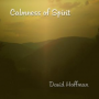 David Hoffman’s Calmness of Spirit: An Album Offering Sounds of Healing