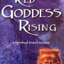 Travel Memoir Red Goddess Rising a Spiritually Uplifting Book