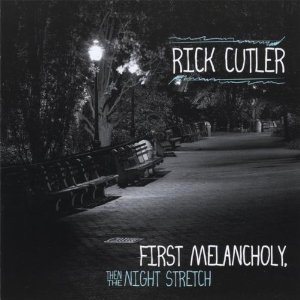 Rick Cutler's First Melancholy, Then The Night Stretch